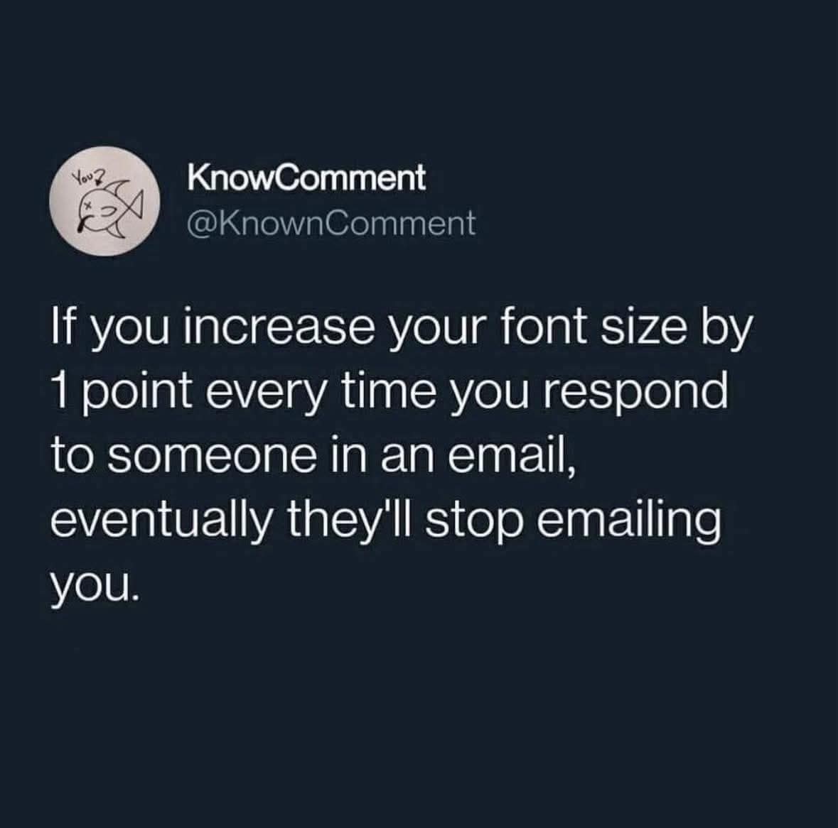 workplace funny meme tweet suggesting a deeply passive-aggressive strategy: increasing your email font size by exactly 1 point every time you reply until the other person simply stops emailing you