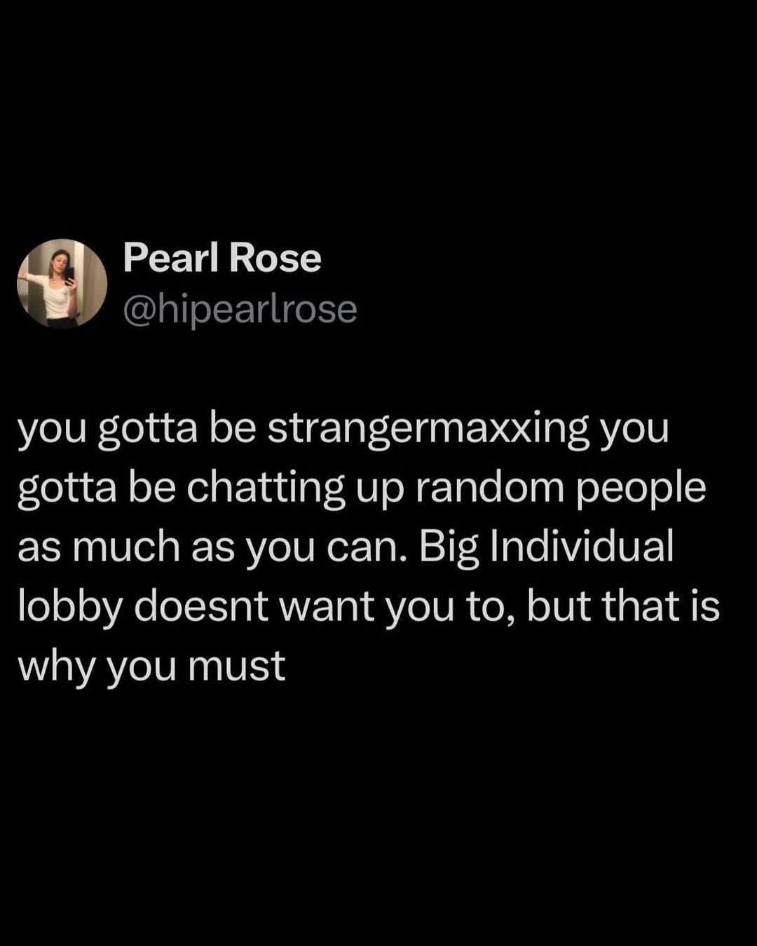 A text-based meme dump tweet from Pearl Rose about "strangermaxxing." The post uses modern internet slang to encourage chatting up random people, claiming that the "Big Individual lobby doesn't want you to, but that is why you must."