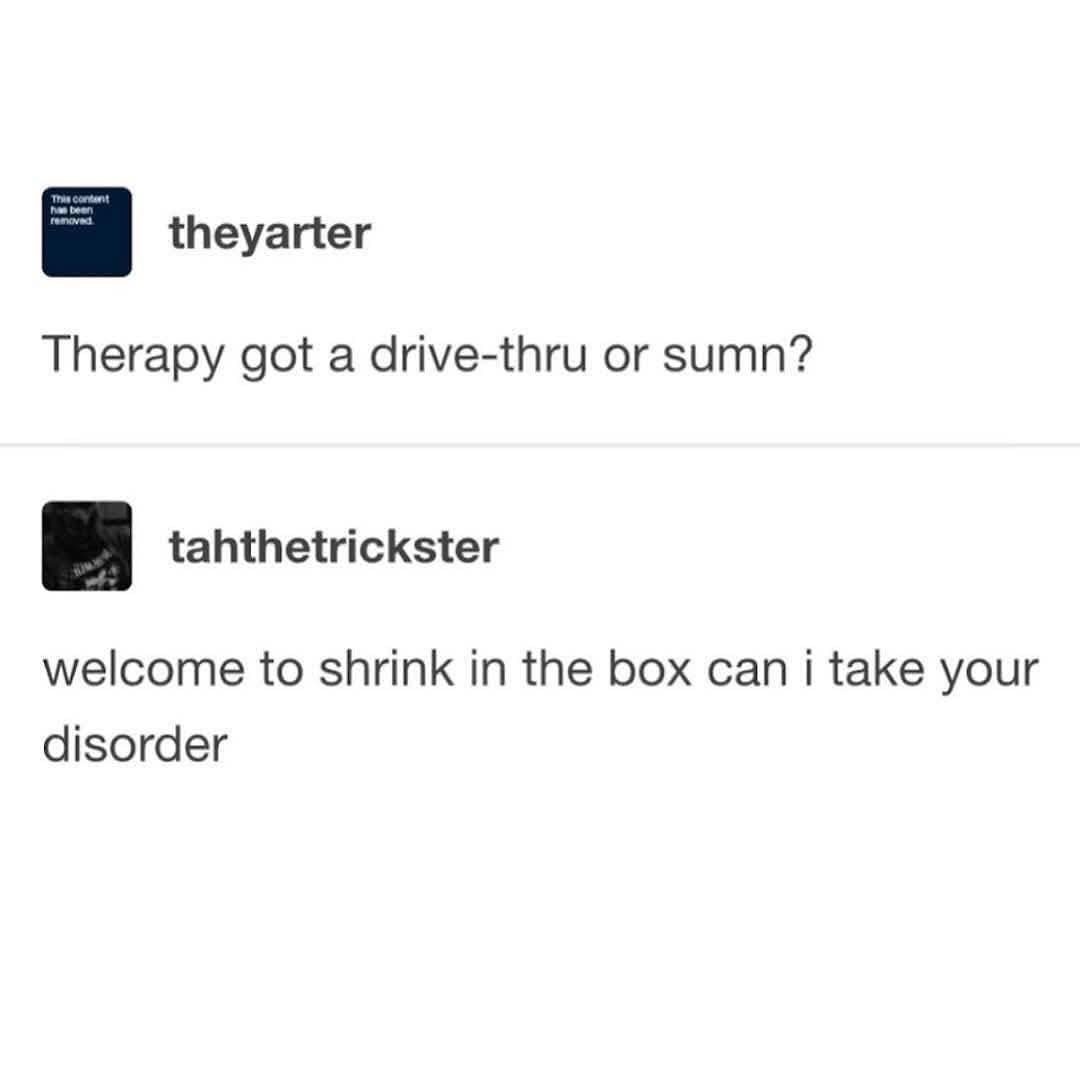 Tumblr text thread featured in this meme dump that imagines a "therapy drive-thru" called "Shrink in the Box," where an employee asks, "Can I take your disorder?"