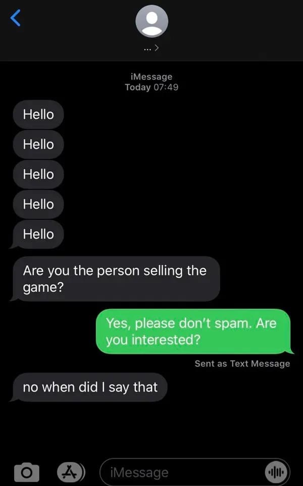 A frustrating internet meme screenshot of a failed Facebook Marketplace interaction. A potential buyer spams "Hello" five times, asks if the seller has the game, and when the seller replies, the buyer snaps back: "no when did I say that [I was interested]."