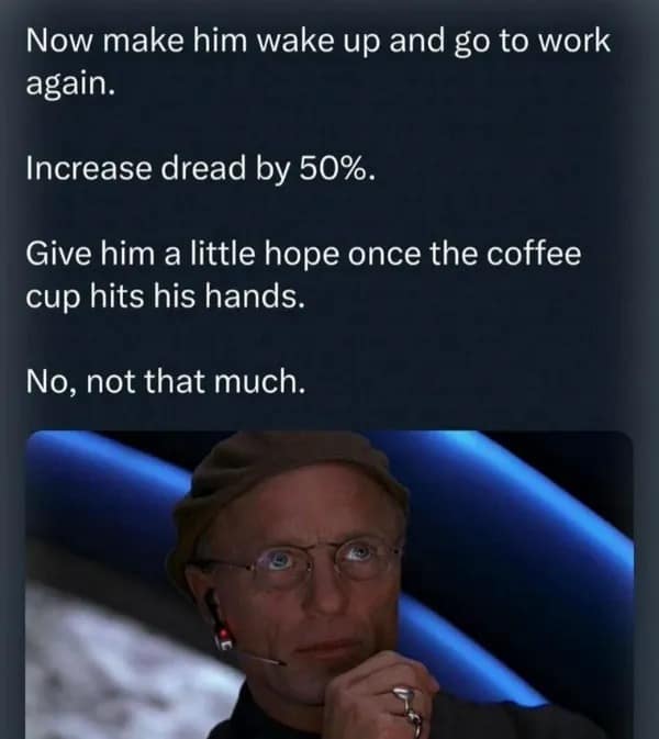 A bleak workplace meme using a still of Ed Harris as Christof from The Truman Show. The text overlay gives "god-like" instructions to "Increase dread by 50%" as a character wakes up to go to work again.