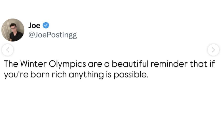 A sharp and funny meme tweet declaring that the Winter Olympics serve as a beautiful reminder that anything is magically possible as long as you are born incredibly rich, bringing a dose of reality to this meme dump.