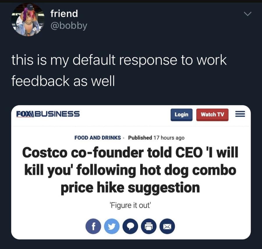 corporate funny meme showing a real news headline where the Costco co-founder threatened to kill the CEO over raising the hot dog price, jokingly used as a default response to work feedback.