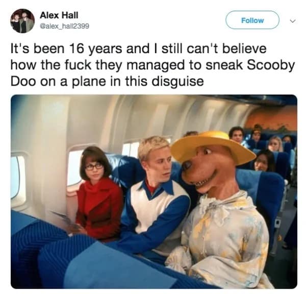 nostalgic internet meme highlighting the absurdity of the live-action movie's costume design, questioning how security ever allowed Scooby-Doo to board a plane while disguised as a grandmother.
