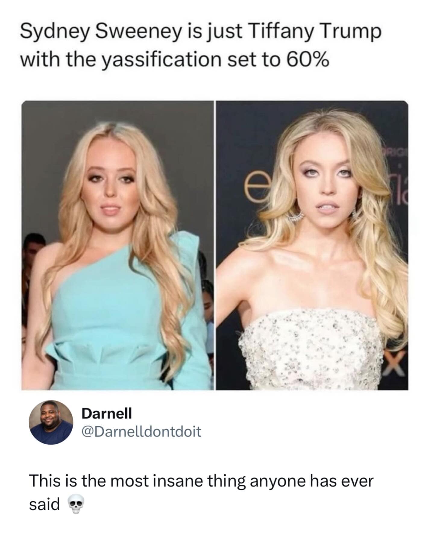 A controversial hilarious meme comparing Tiffany Trump and actress Sydney Sweeney. The text claims Sydney Sweeney is just Tiffany Trump with the "yassification set to 60%," prompting a shocked reply from user Darnell calling it the "most insane thing anyone has ever said."