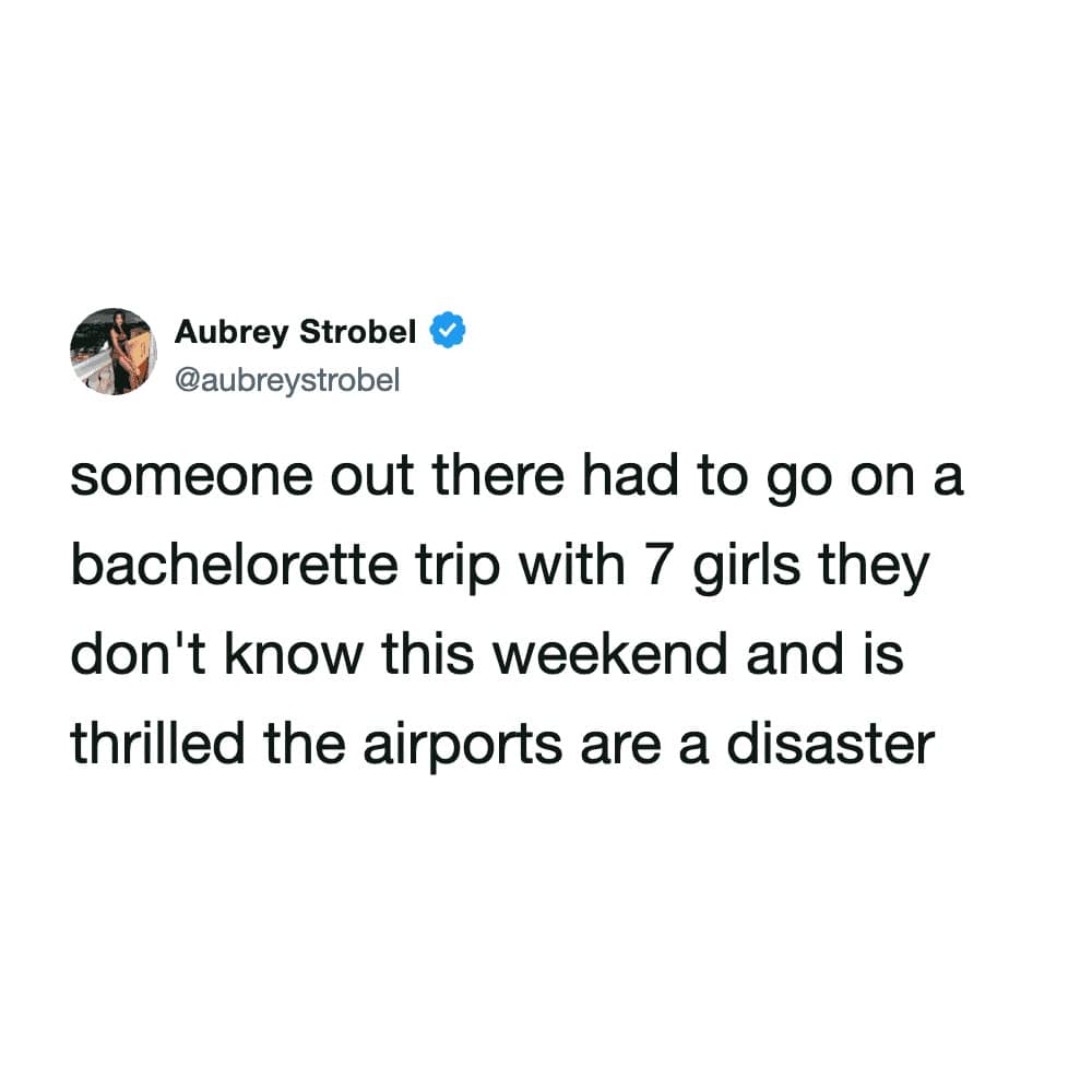 relatable hilarious meme tweet from user Aubrey Strobel. The text jokes about the one person on a bachelorette trip with seven strangers who is actually "thrilled" that global airport disasters are giving them an ironclad excuse to escape the trip.