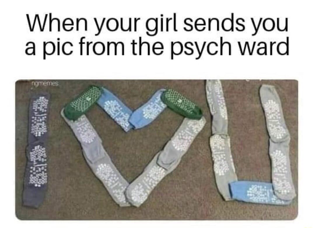 A dark humor entry in this meme dump showing a romantic "I Love You" message spelled out on the floor entirely with hospital grippy socks, paired with a funny meme caption about getting a sweet picture from your girlfriend in the psych ward.