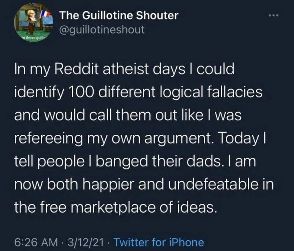 hilarious meme tweet from "The Guillotine Shouter" discussing their intellectual evolution from a "Reddit atheist" who identified logical fallacies to someone who simply tells people they "banged their dads" to become "undefeatable in the free marketplace of ideas."