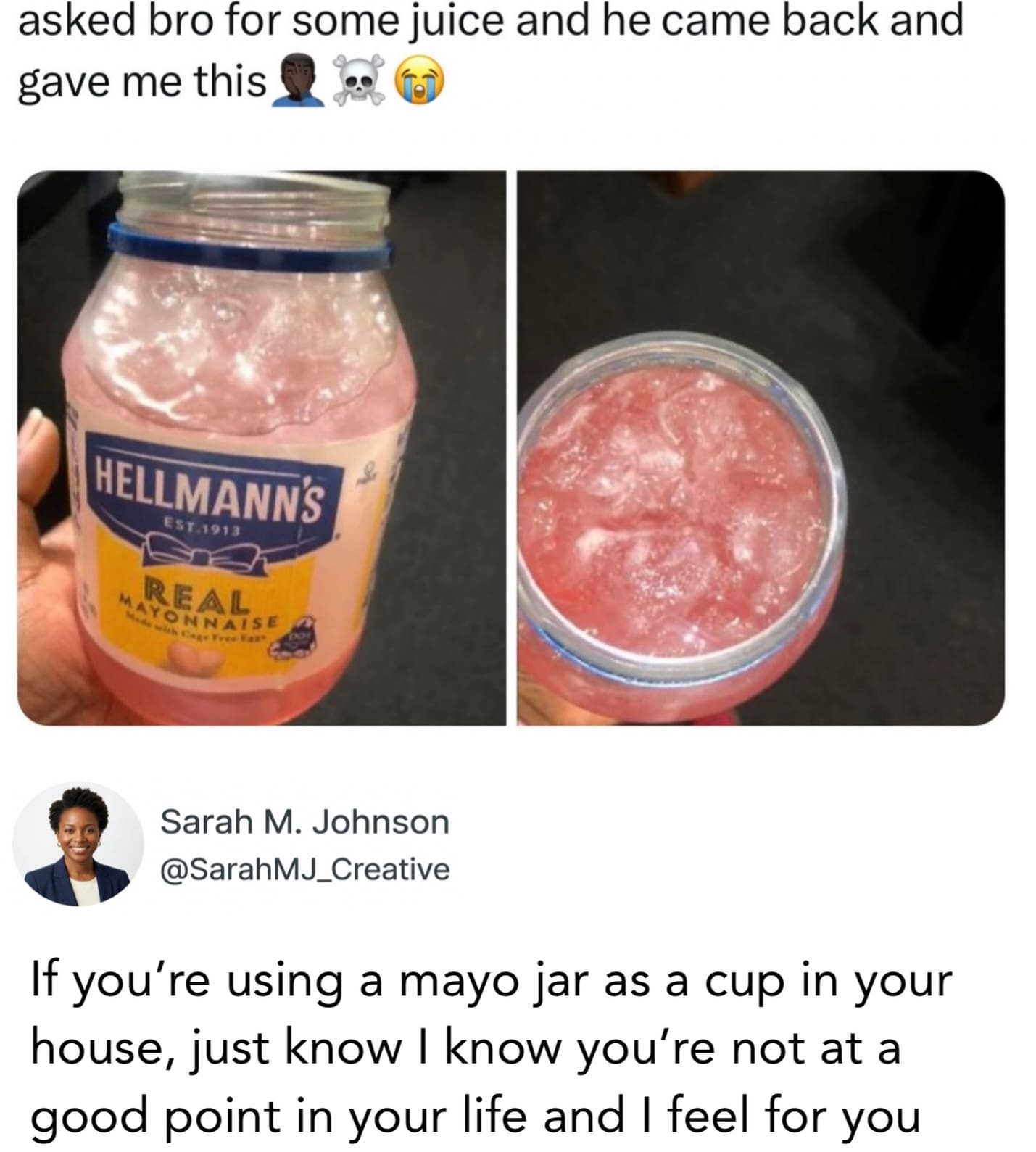 A "cursed image" from an internet meme collection. Two photos show pink juice filled with ice inside an old Hellmann’s Mayonnaise jar. A tweet below from Sarah M. Johnson reads, "If you’re using a mayo jar as a cup in your house, just know I know you’re not at a good point in your life and I feel for you."