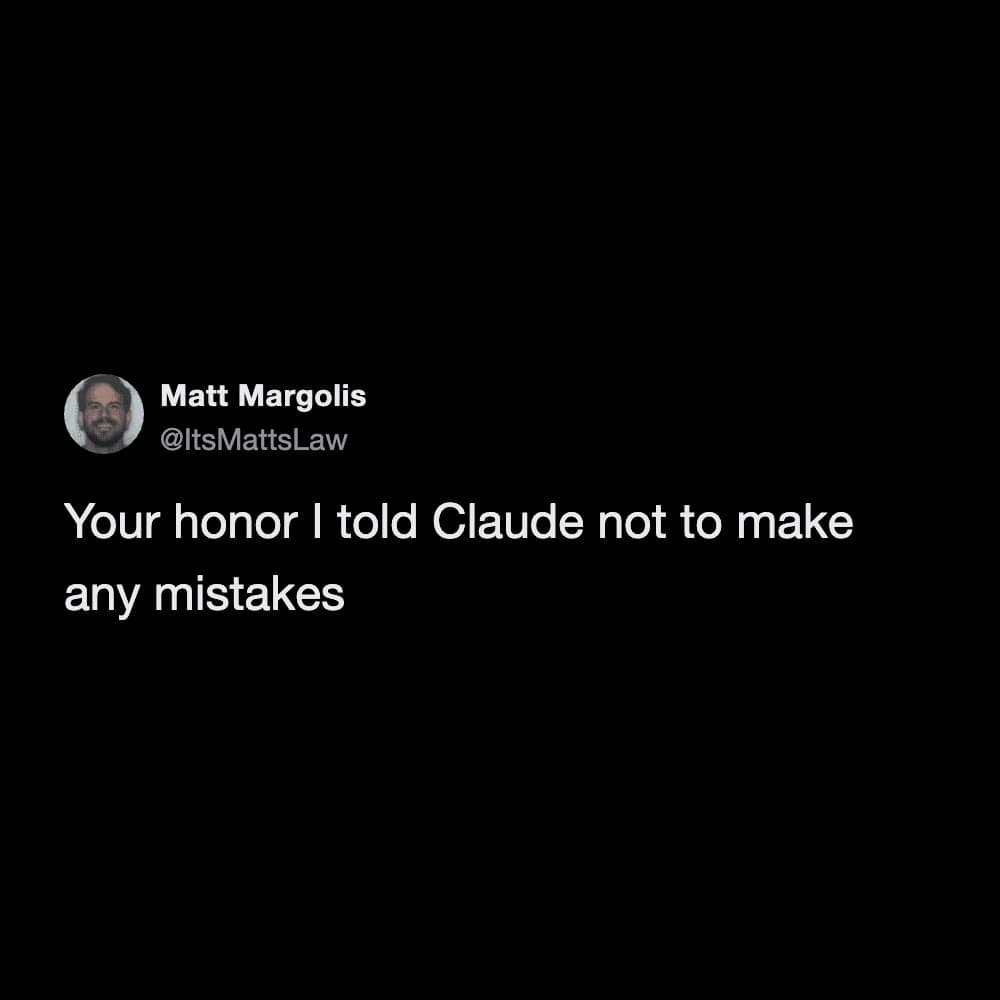 text-based meme dump post by user Matt Margolis. The short joke reads, "Your honor I told Claude not to make any mistakes," poking fun at the limitations of AI models like Claude and the absurdity of using a "don't mess up" prompt as a legal defense.