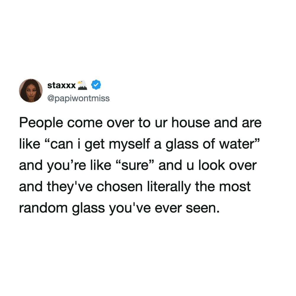 relatable hospitality funny meme tweet pointing out the bizarre phenomenon where guests ask for water and then somehow manage to select the absolute most random, obscure glass in the entire cabinet.