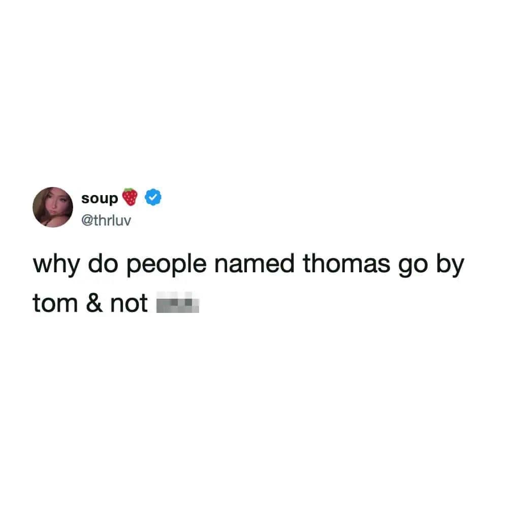 clever wordplay funny meme tweet asking a genuine grammatical question, wondering why people named Thomas always shorten their name to Tom instead of using the second half of the word.