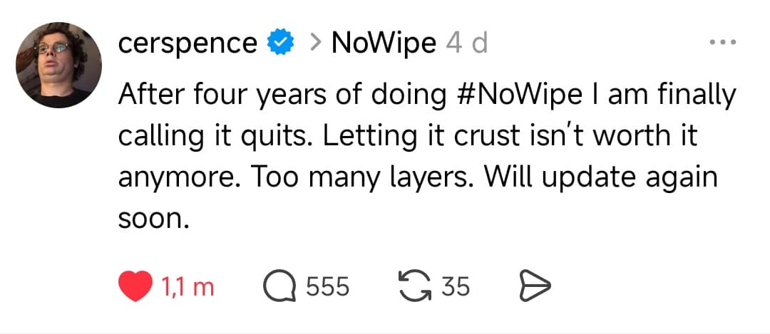 A "cursed" social media post turned hilarious meme where a user claims to be ending a four-year "#NoWipe" streak because "letting it crust" has finally become too much to handle in this gross-out meme dump addition.