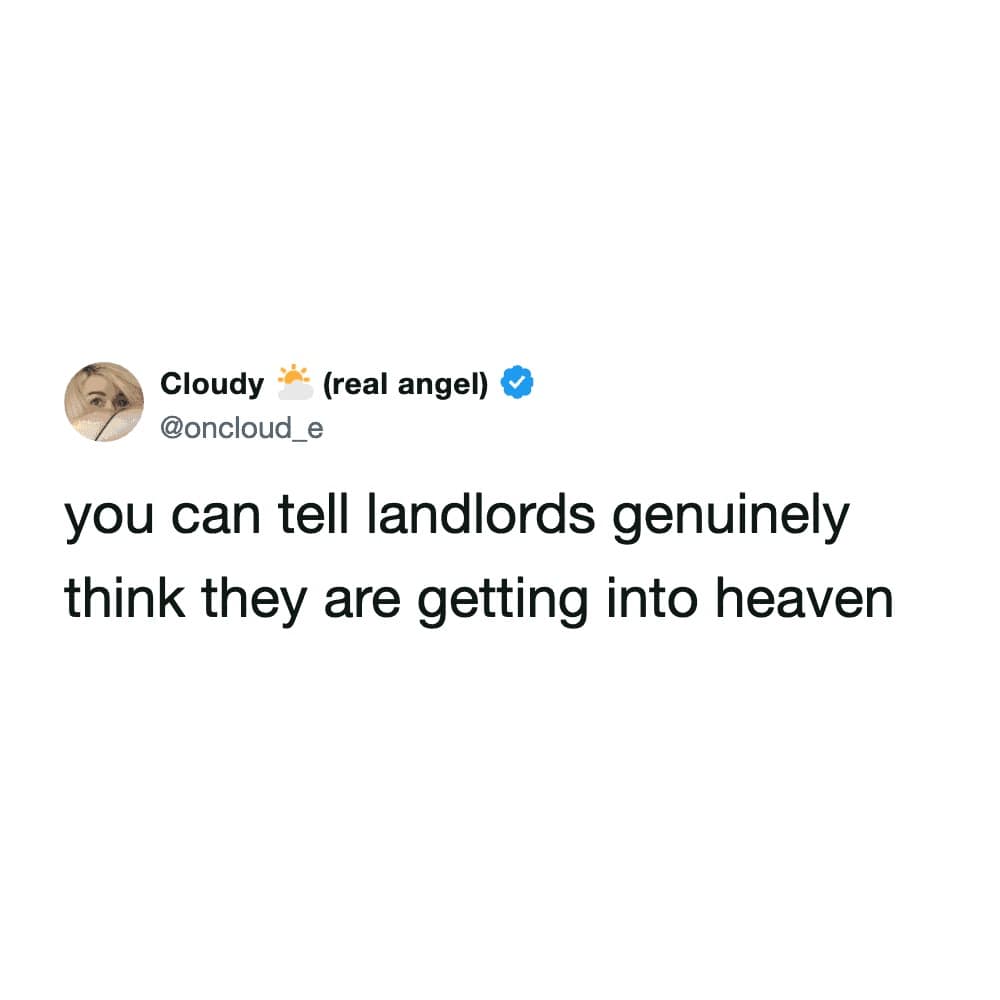 minimalist funny meme tweet by Cloudy observing the sheer confidence of landlords who genuinely believe they are getting into heaven