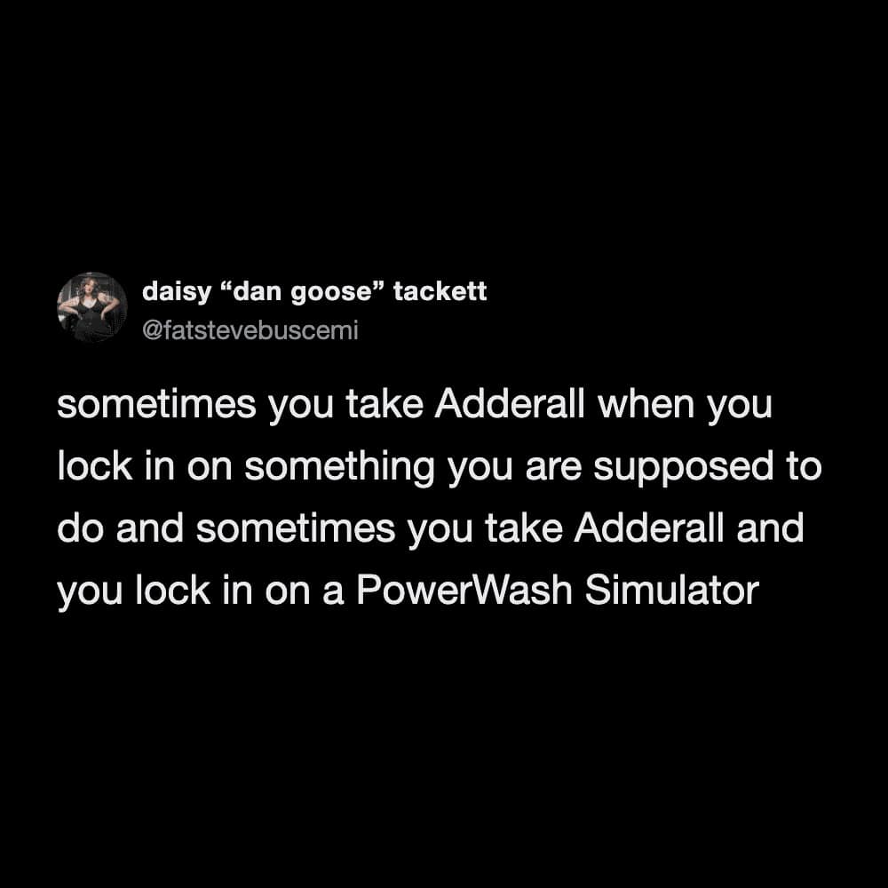 accurate ADHD funny meme explaining the absolute gamble of medication, noting that sometimes it helps you lock in on important tasks, and sometimes you accidentally lock in on playing PowerWash Simulator for hours.