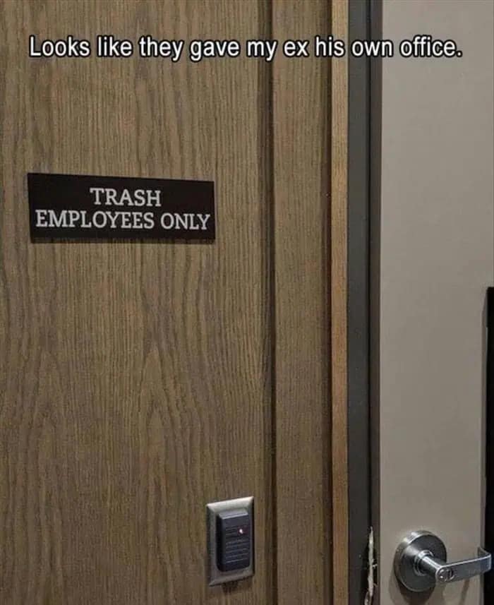 A petty and funny meme featuring a wooden office door with a formal plaque that reads "TRASH EMPLOYEES ONLY," with a caption suggesting this is the ex's new office.