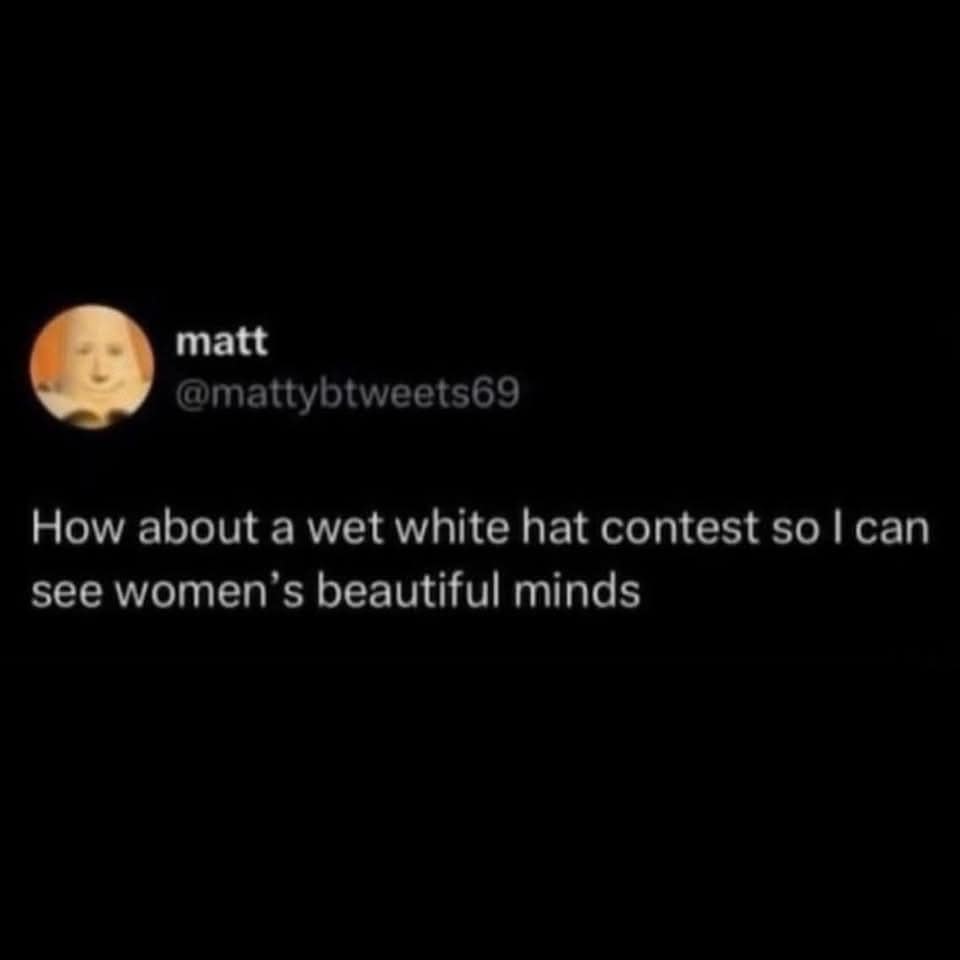 A dry, intellectual parody tweet suggesting a "wet white hat contest" as a satirical way to objectify women's "beautiful minds" instead of their bodies.