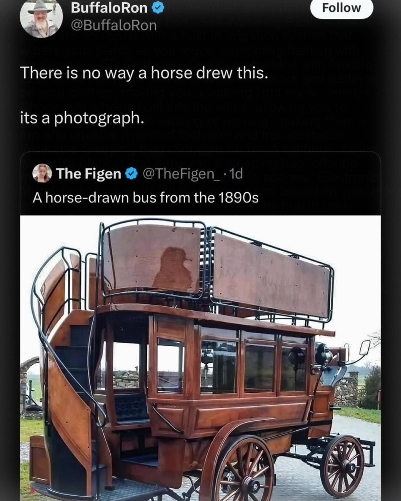 classic "whoosh" moment on X. Responding to a photo of an ornate wooden carriage captioned "A horse-drawn bus from the 1890s," user BuffaloRon skeptically replies: "There is no way a horse drew this. its a photograph."