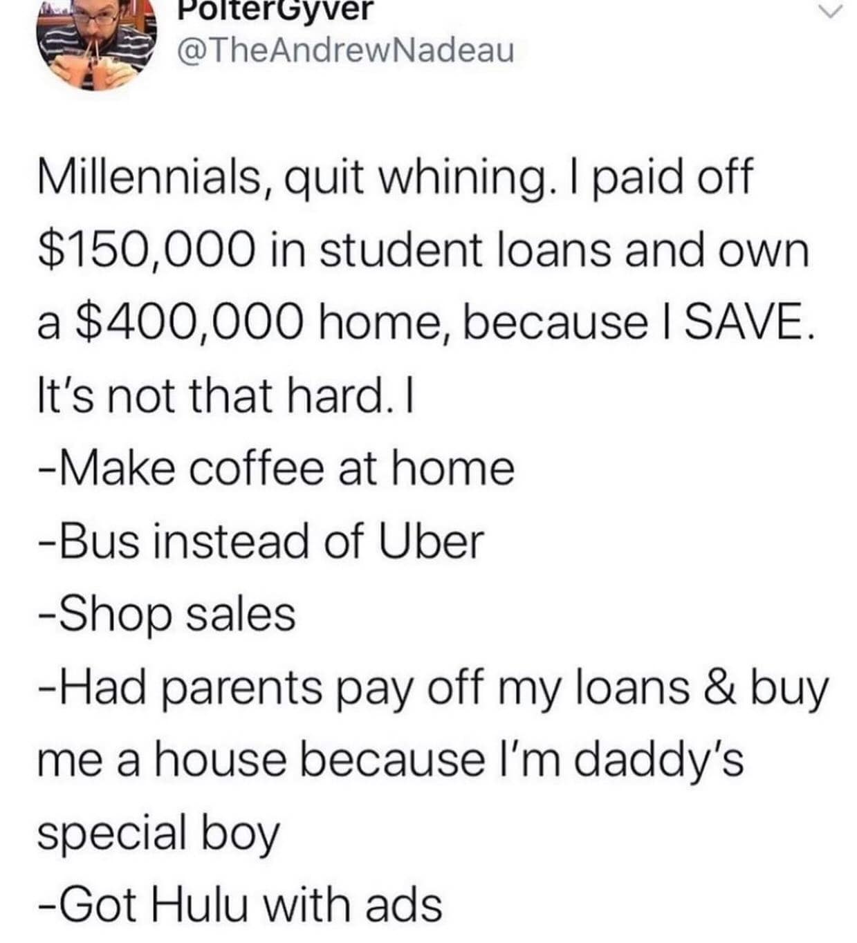 satirical meme dump post by PolterGyver mocking "pull yourself up by your bootstraps" financial advice. He lists making coffee at home alongside "Had parents pay off my loans & buy me a house because I’m daddy’s special boy."