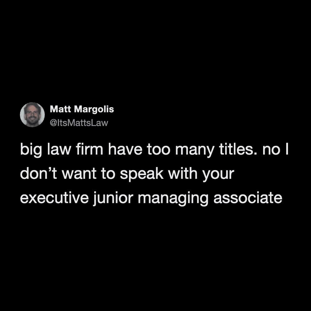 text-based funny meme mocking the convoluted corporate hierarchy of major law firms and their ridiculous, over-inflated job titles like "executive junior managing associate."