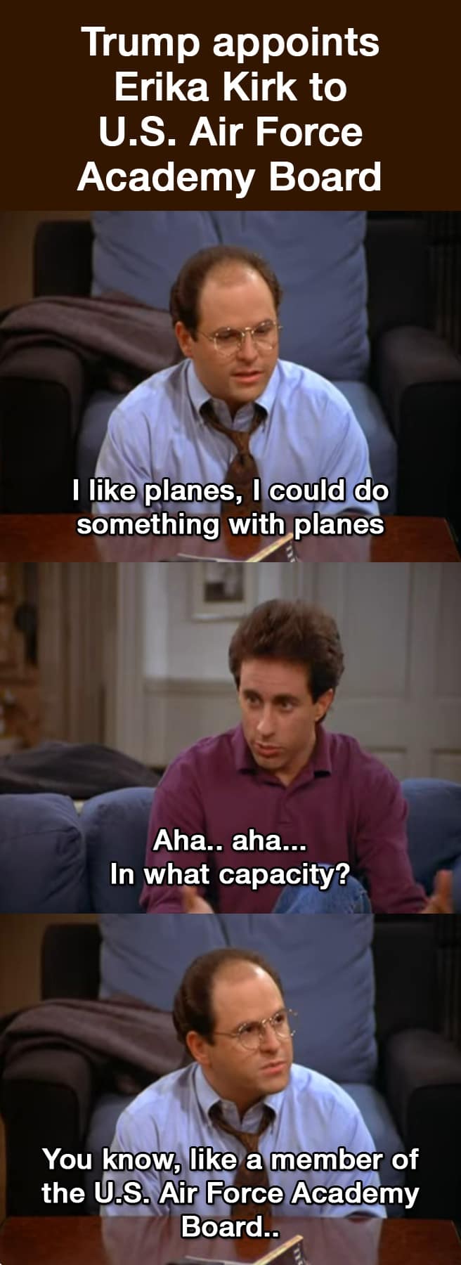 This funny meme from a daily meme dump uses a Seinfeld comic strip to joke about political appointments, comparing a recent board appointee to George Costanza wanting a job just because he "likes planes."