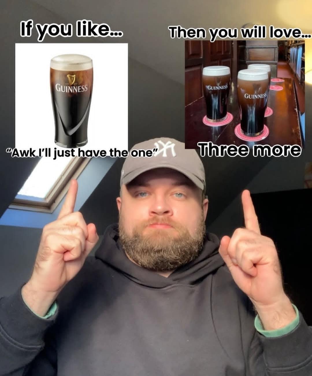 A highly accurate drinking internet meme proving the undeniable truth about a pint of Guinness, where claiming you will only have one instantly guarantees you will end up having three more in this relatable meme dump.