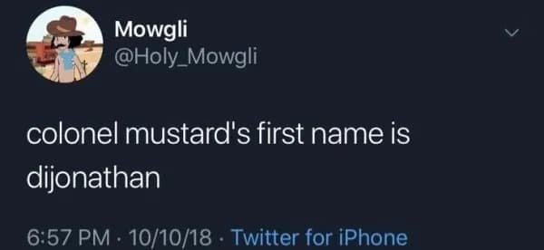 A short, punchy linguistic joke defines this entry in the meme dump, revealing the "truth" that the Clue character Colonel Mustard's full first name is actually "Dijonathan."