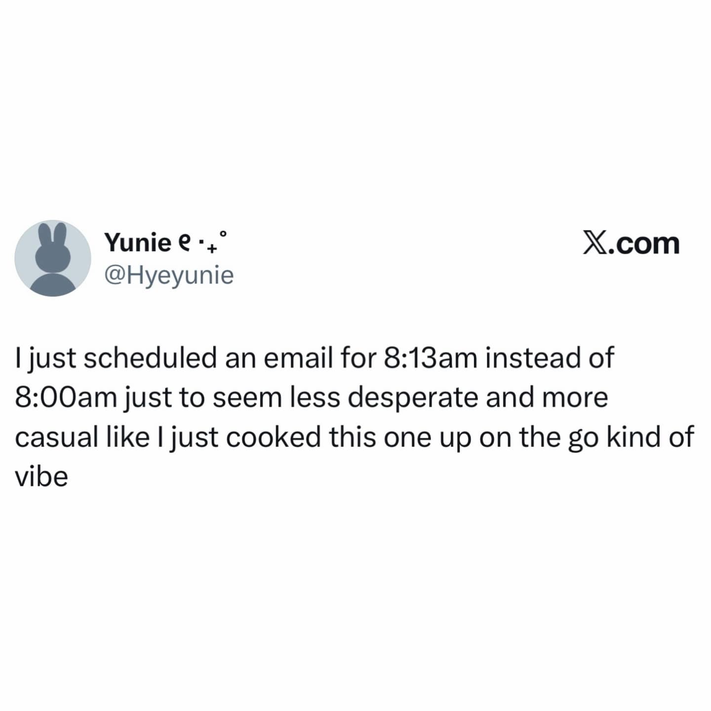 A relatable tweet about the tactical anxiety of professional life, detailing the decision to schedule an email for 8:13 AM to appear effortlessly casual rather than desperate.