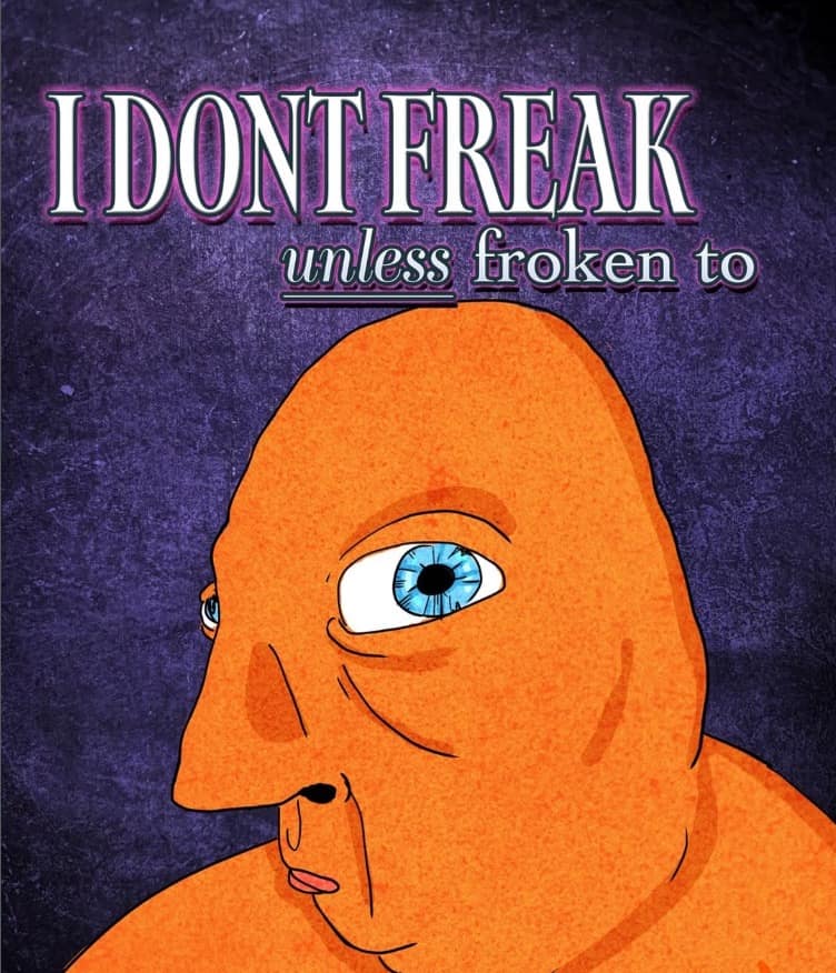 An absolutely surreal and funny meme featuring a bizarre orange cartoon man with an off-center blue eye, accompanied by the chaotic text I dont freak unless froken to in this weird meme dump.