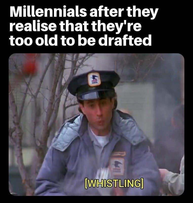 Newman from Seinfeld casually whistling as he walks down the street in a funny meme accurately representing the sheer relief of millennials realizing they are finally too old to be drafted, a top-tier meme dump post.