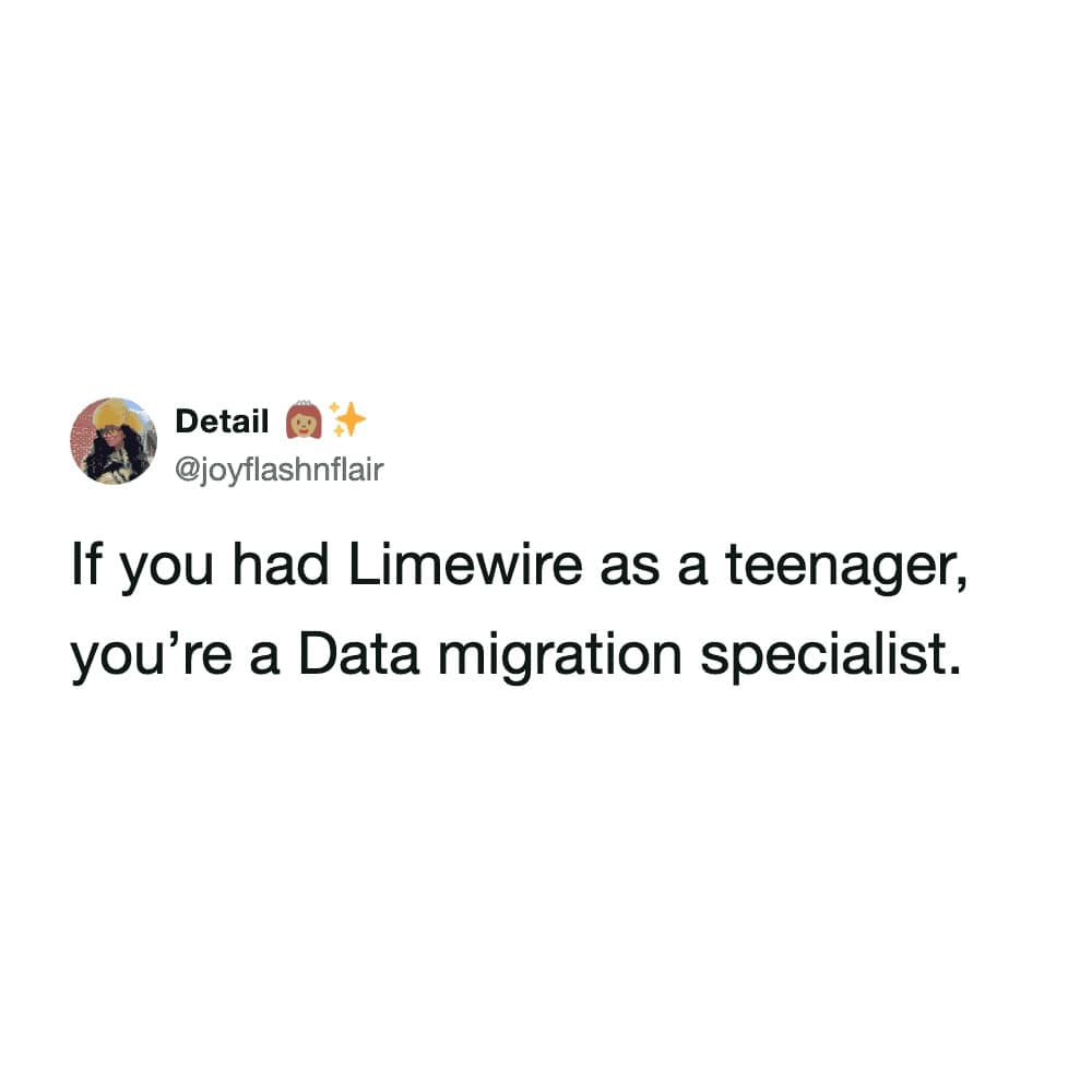 A nostalgia-heavy hilarious meme tweet asserting that anyone who successfully navigated the virus-filled waters of Limewire as a teenager is essentially a self-taught Data Migration Specialist.