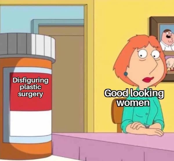 Lois Griffin from Family Guy stares in exhausted horror at a massive pill bottle labeled "disfiguring plastic surgery" in this meme dump commentary on modern beauty standards.