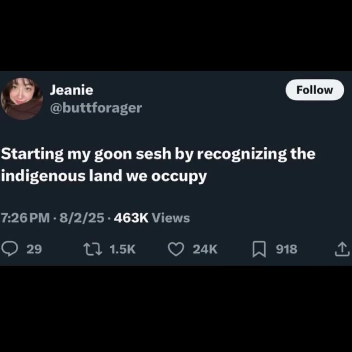 funny meme screenshot of a tweet by @buttforager that delivers a jarring contrast between internet subculture and social awareness: "Starting my goon sesh by recognizing the indigenous land we occupy."