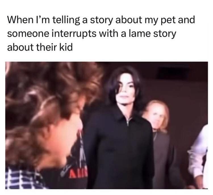 A meme dump visual using a blurred image of Michael Jackson. The caption targets pet owners who feel superior to parents: "When I’m telling a story about my pet and someone interrupts with a lame story about their kid."