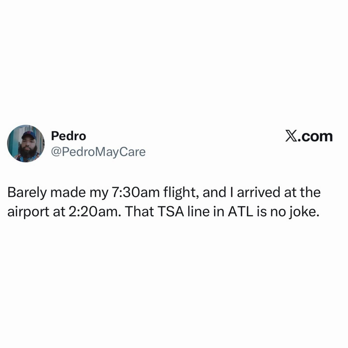 funny meme from user PedroMayCare that targets the notorious reputation of Hartsfield-Jackson Atlanta International Airport. The text reads: "Barely made my 7:30am flight, and I arrived at the airport at 2:20am. That TSA line in ATL is no joke."