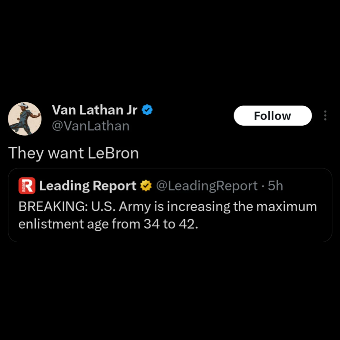 sports-centric addition to this meme dump. User VanLathan quote-tweets a news report stating the U.S. Army is increasing the maximum enlistment age to 42. His reaction: "They want LeBron," joking about the NBA superstar’s legendary longevity.