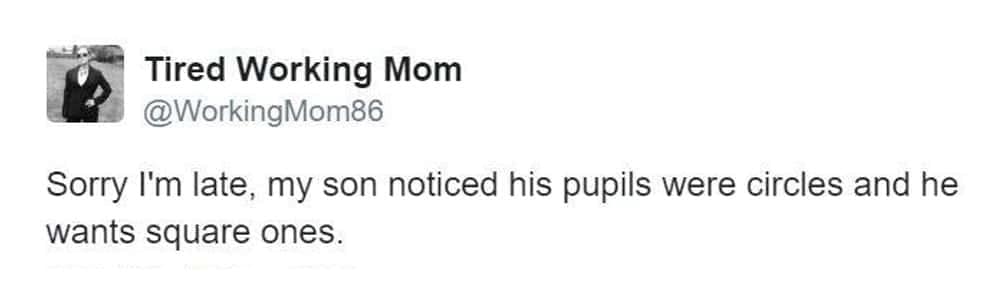 Funny mom tweets providing the ultimate realistic excuse for being late because a child decided they wanted square pupils instead of round ones.