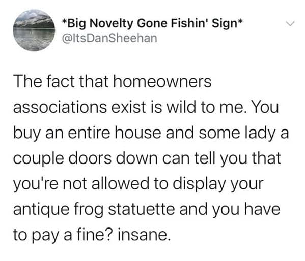 An oddly specific meme tweet by Dan Sheehan mocking the absurdity of Homeowners Associations (HOAs), specifically the idea that a neighbor can fine you for displaying an "antique frog statuette" on your own property.