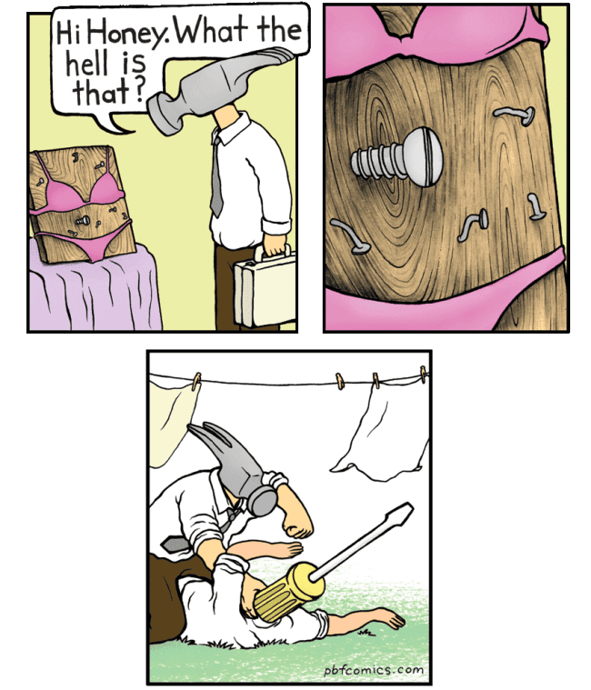 A brilliant funny PBF comic pun where a husband with a literal hammer for a head comes home to find his wooden plank wife cheating on him with a guy who has a screwdriver for a head.