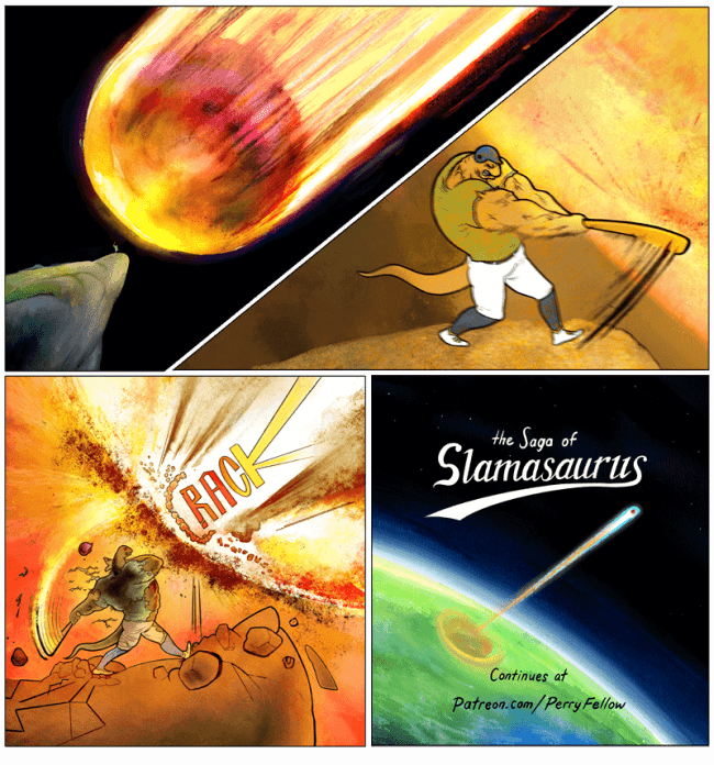 An epic and funny PBF comic titled the Saga of Slamasaurus, featuring a massive, muscular dinosaur stepping up to the plate and aggressively batting the giant extinction asteroid back into space.