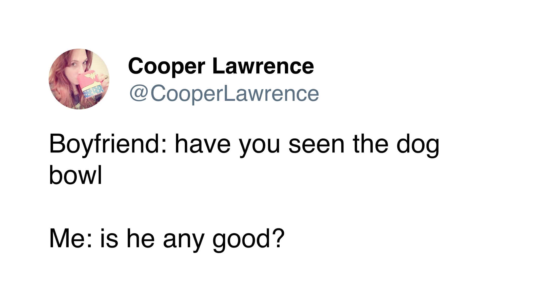 wordplay pet meme tweet where a boyfriend simply asks if his partner has seen the dog bowl, prompting her to completely misunderstand and genuinely ask if the dog is actually any good at bowling.
