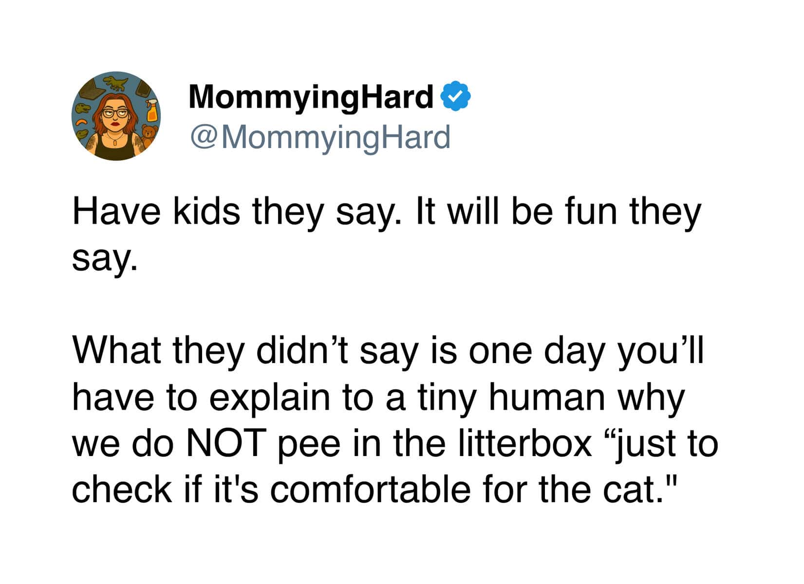 funny pet meme explaining the difficult parenting moment of telling a human child why we do not pee in the litterbox just to make sure it is comfortable for the cat.
