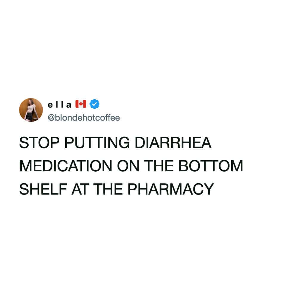 A text-based pharmacy meme shared as a tweet by user @blondehotcoffee. The tweet, written in all caps for emphasis, makes a practical yet hilarious request: "STOP PUTTING DIARRHEA MEDICATION ON THE BOTTOM SHELF AT THE PHARMACY," highlighting the physical struggle of reaching low while in digestive distress.