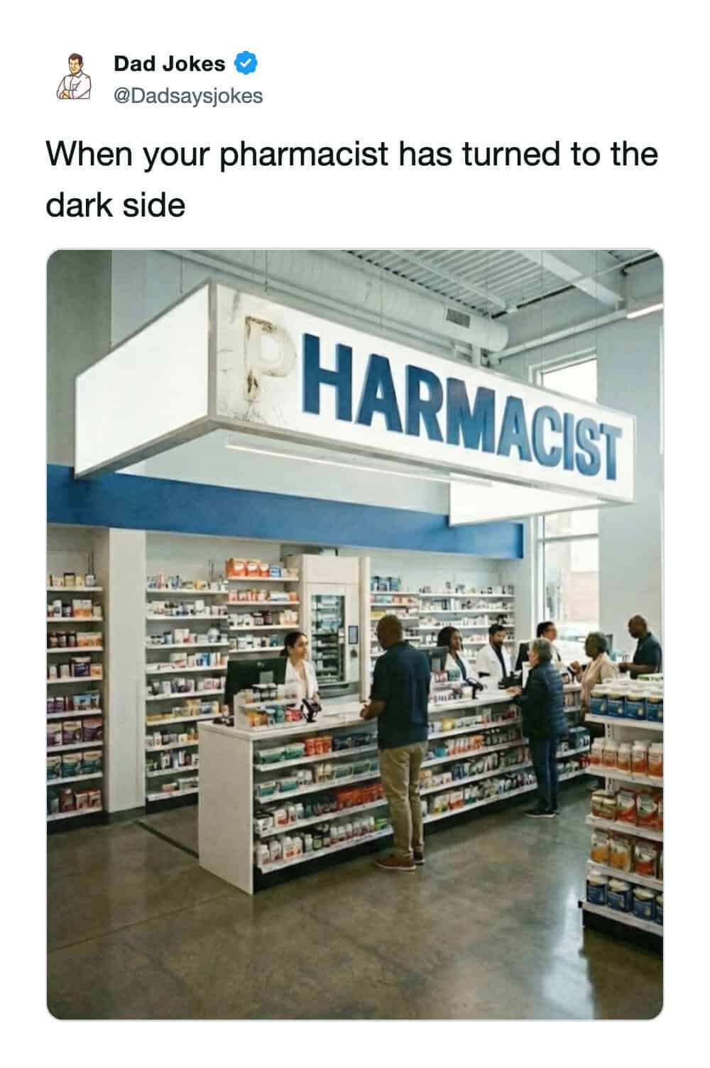 A pun-heavy pharmacy meme shared by Dad Jokes. It shows a real photo of a pharmacy counter where the letter "P" in the overhead sign has failed, leaving the sign to read "HARMACIST." The caption jokes that the pharmacist has "turned to the dark side."