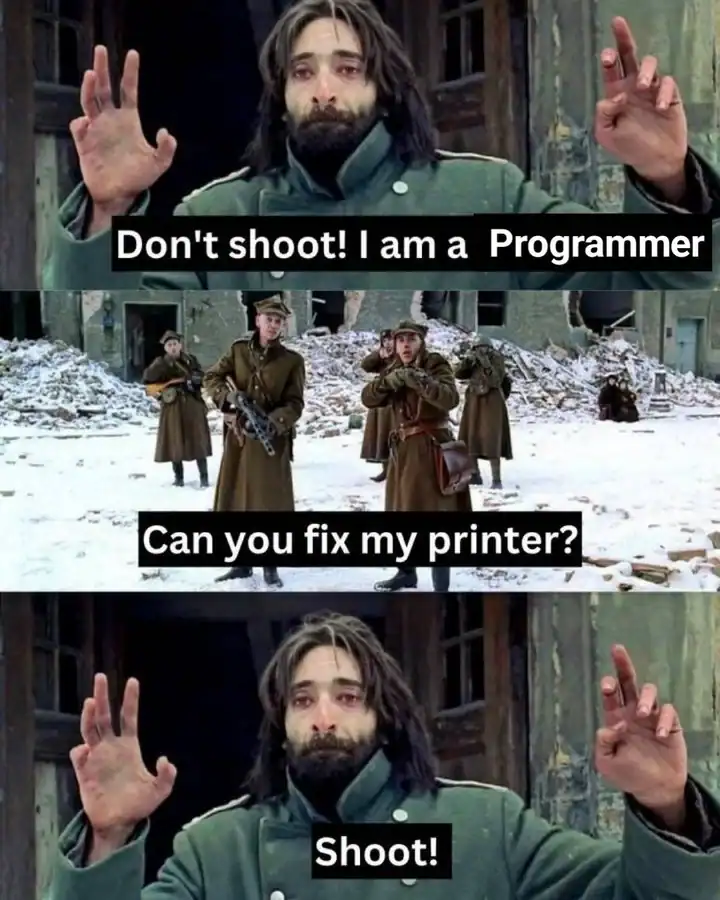 Movie scene of a man begging soldiers not to shoot because he is a programmer but immediately asking them to shoot when they ask him to fix a printer.