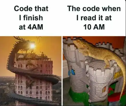 Hilarious programmer meme comparing majestic code written during a 4AM manic sprint to a derpy lizard on a plastic toy castle representing how terrible it actually looks at 10AM.