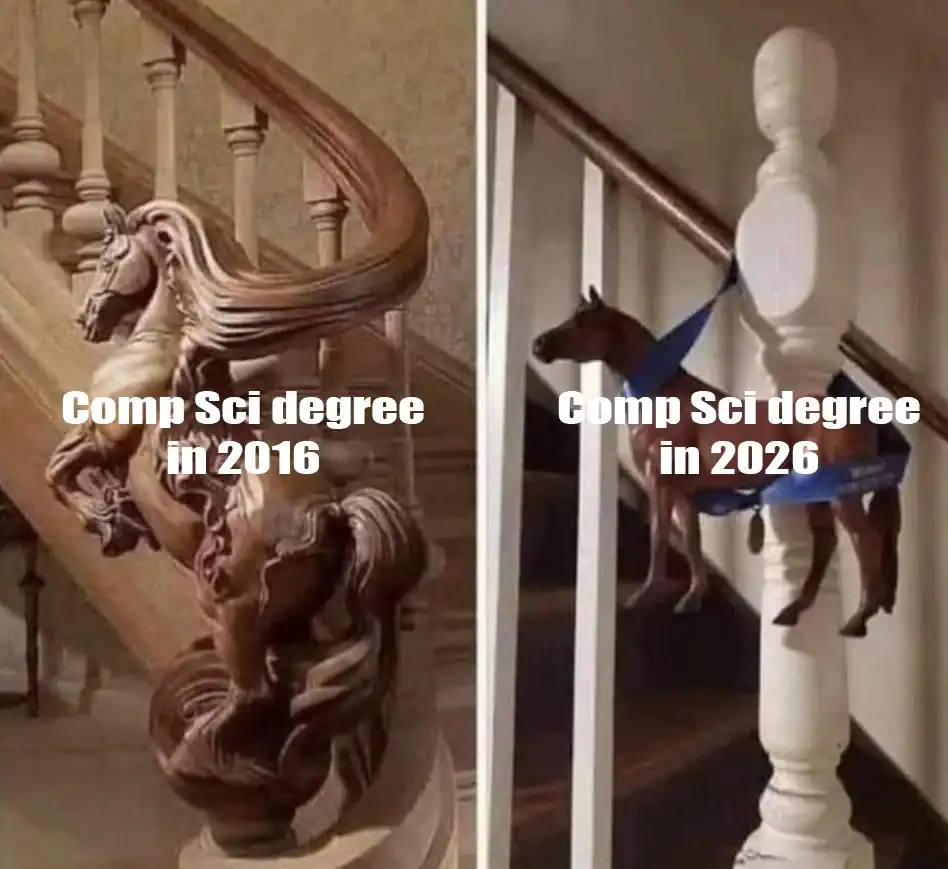 comparison programmer meme about the declining value of credentials. A "Comp Sci degree in 2016" is shown as a masterfully carved wooden horse banister, while a "Comp Sci degree in 2026" is represented by a cheap plastic toy horse taped to a railing.