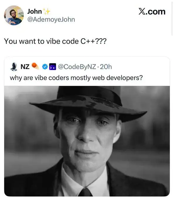 A programming meme featuring J. Robert Oppenheimer looking somber. It contrasts a question about why "vibe coders" are mostly web developers with the intense, thousand-yard stare of someone asked to "vibe code in C++."