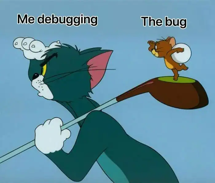 relatable programmer meme using a Tom and Jerry still. A stressed Tom is labeled "Me debugging" as he prepares to swing a golf club, while Jerry, labeled "The bug," stands mockingly on top of the club head holding a golf ball.