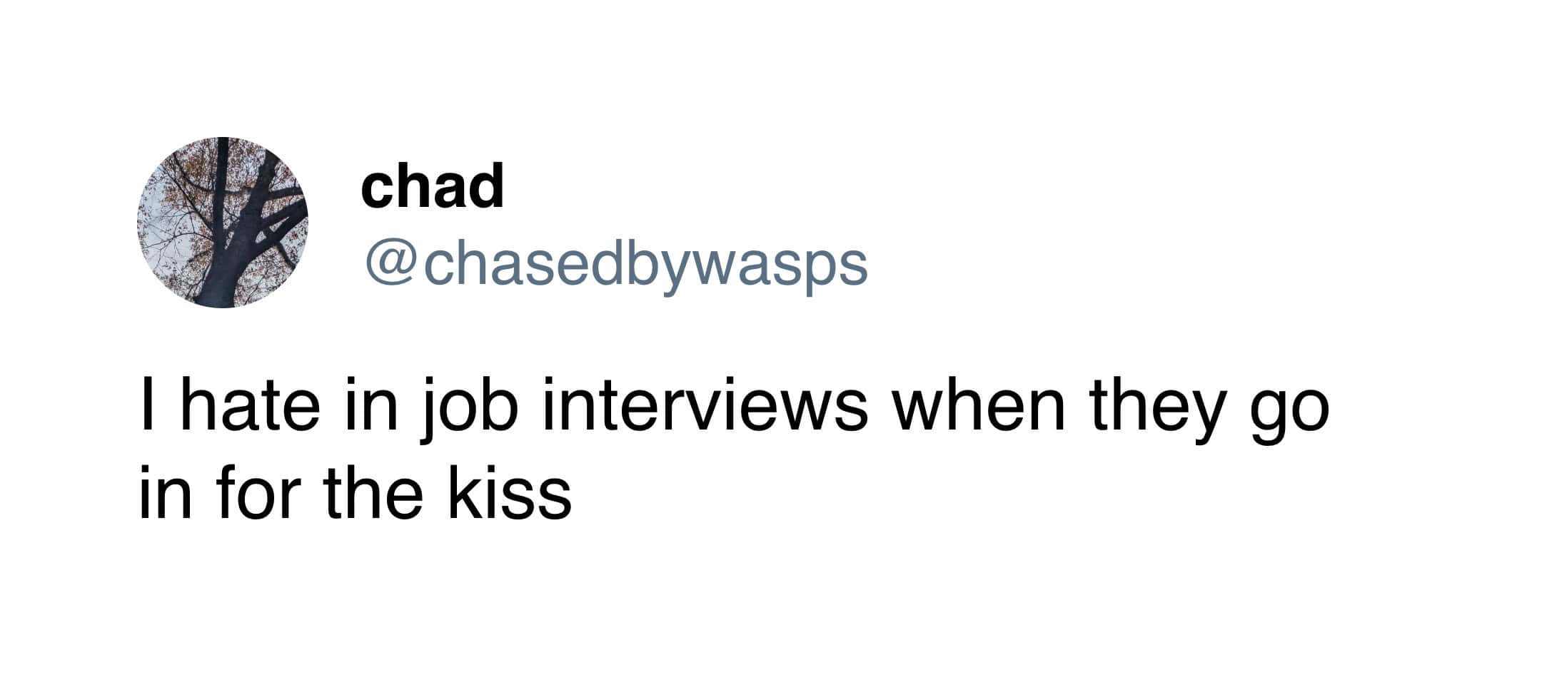 A joke tweet expressing hatred for when job interviewers go in for a kiss.